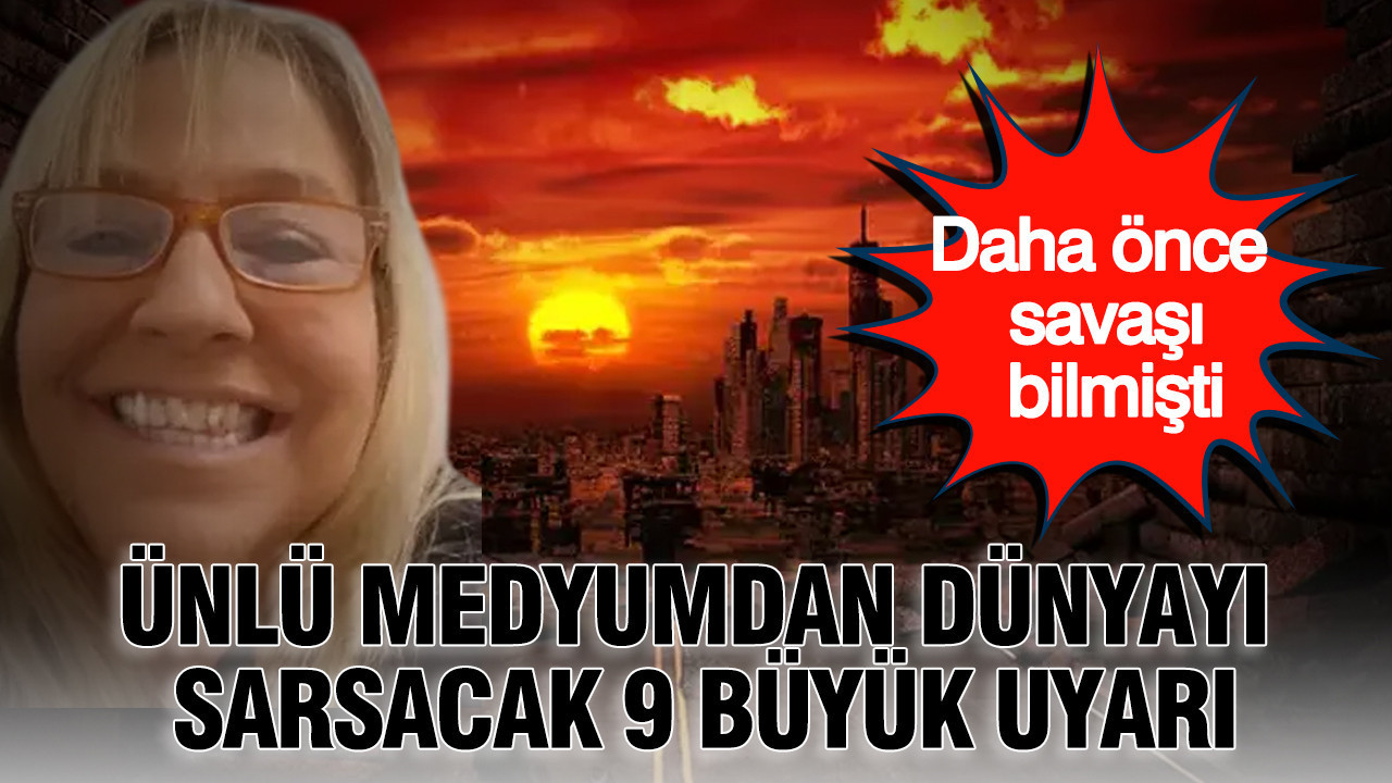 Ünlü medyumdan dünyayı sarsacak 9 büyük uyarı: Daha önce savaşı bilmişti Img